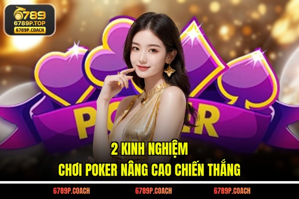 2 kinh nghiệm chơi Poker nâng cao chiến thắng 2 kinh nghiệm chơi Poker nâng cao chiến thắng