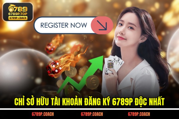 Chỉ sở hữu tài khoản đăng ký 6789P độc nhất Chỉ sở hữu tài khoản đăng ký 6789P độc nhất