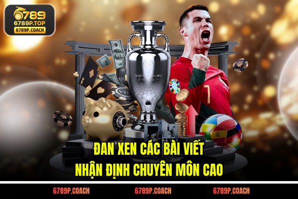 Đan xen các bài viết nhận định chuyên môn cao