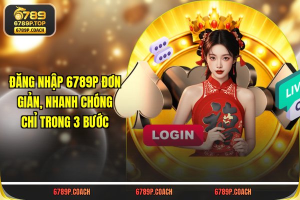 Đăng Nhập 789P Đơn Giản, Nhanh Chóng Chỉ Trong 3 Bước
