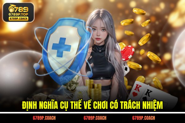 Định nghĩa cụ thể về Chơi có trách nhiệm Định nghĩa cụ thể về Chơi có trách nhiệm