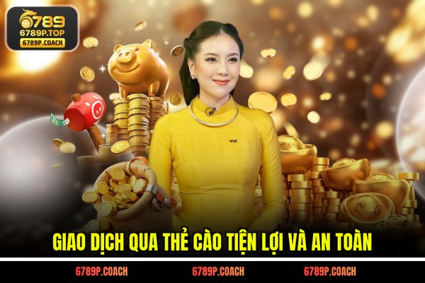 Giao dịch qua thẻ cào tiện lợi và an toàn Giao dịch qua thẻ cào tiện lợi và an toàn