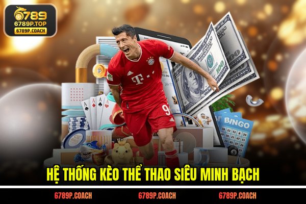Hệ thống Kèo thể thao siêu minh bạch
