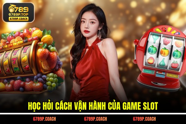 Học hỏi cách vận hành của game slot Học hỏi cách vận hành của game slot