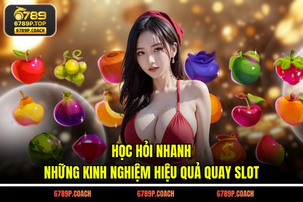 Học hỏi nhanh những kinh nghiệm hiệu quả quay slot Học hỏi nhanh những kinh nghiệm hiệu quả quay slot