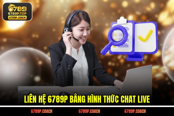 Liên hệ 6789P bằng hình thức chat live