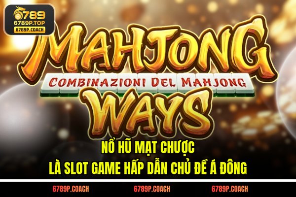 Nổ hũ mạt chược là slot game hấp dẫn chủ đề Á Đông Nổ hũ mạt chược là slot game hấp dẫn chủ đề Á Đông