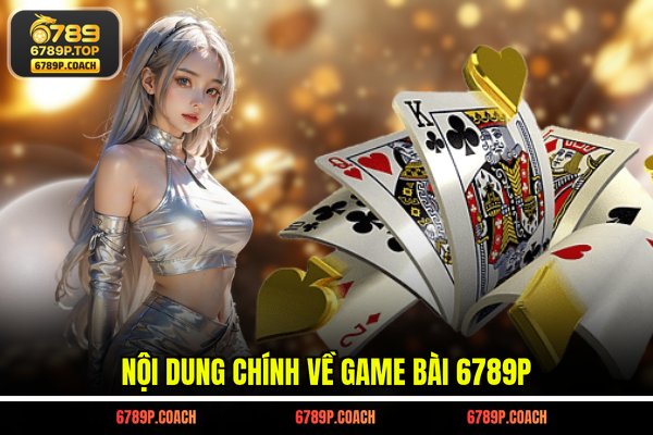 Nội dung chính về game bài 6789P