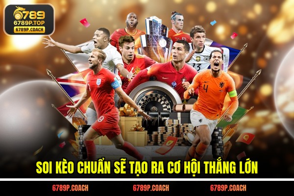 Soi kèo chuẩn sẽ tạo ra cơ hội thắng lớn