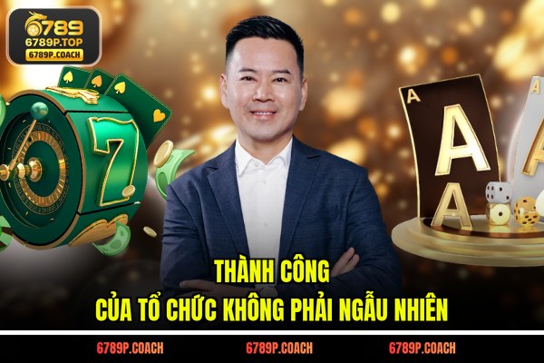 Thành công của tổ chức không phải ngẫu nhiên