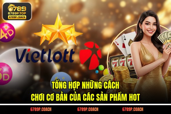 Tổng hợp những cách chơi cơ bản của các sản phẩm hot Tổng hợp những cách chơi cơ bản của các sản phẩm hot