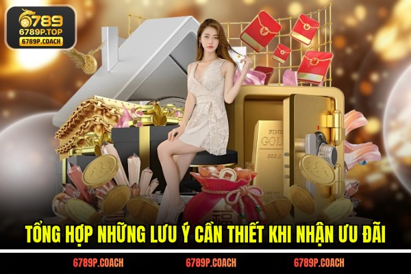 Tổng hợp những lưu ý cần thiết khi nhận ưu đãi Tổng hợp những lưu ý cần thiết khi nhận ưu đãi