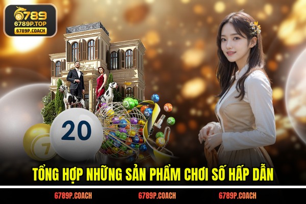 Tổng hợp những sản phẩm chơi số hấp dẫn
