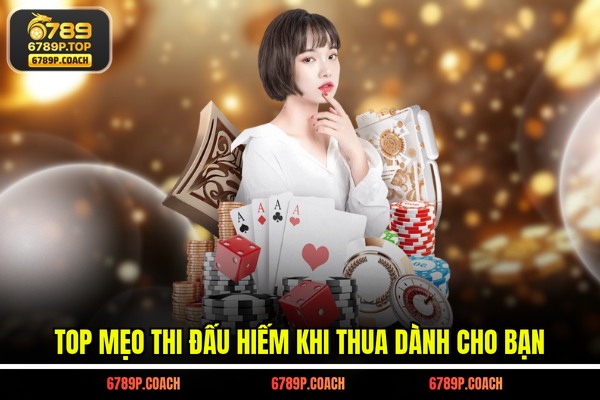 Top mẹo thi đấu hiếm khi thua dành cho bạn