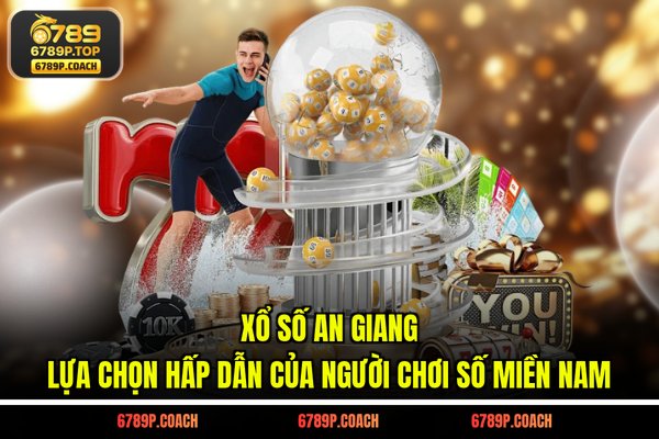 Xổ số An Giang - Lựa chọn hấp dẫn của người chơi số miền Nam Xổ số An Giang - Lựa chọn hấp dẫn của người chơi số miền Nam