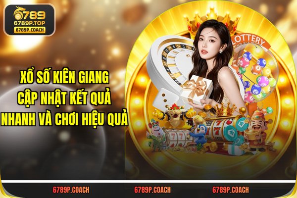 Xổ Số Kiên Giang - Cập Nhật Kết Quả Nhanh Và Chơi Hiệu Quả