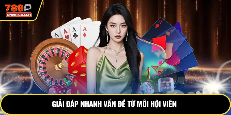 Giải đáp nhanh vấn đề từ mỗi hội viên